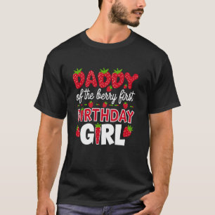 Daddy of the Berry First Birthday Girl Strawberry  T-Shirt