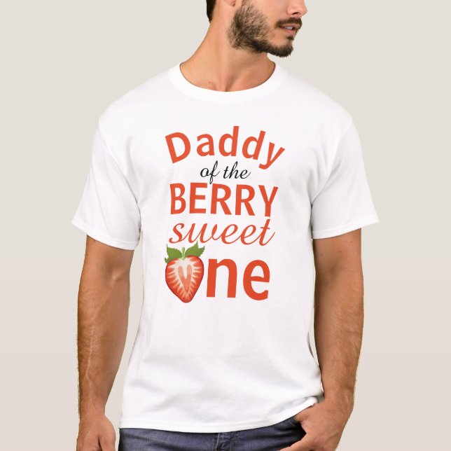 Daddy of the berry sweet one Strawberry T-Shirt (Front)