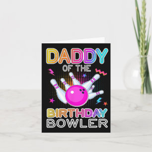 Daddy Of The Birthday Bowler Bday Bowling Party Ce Card