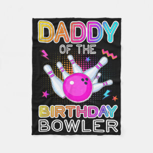 Daddy Of The Birthday Bowler Bday Bowling Party Ce Fleece Blanket