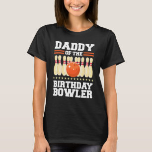 Daddy Of The Birthday Bowler Bday Bowling Party T-Shirt