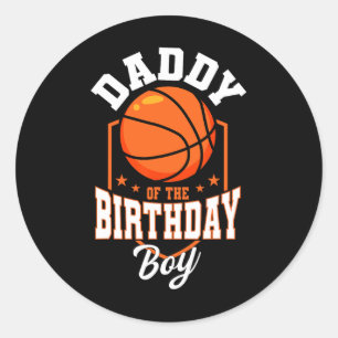 Daddy Of The Birthday Boy Bysketbyll Theme Bday Pa Classic Round Sticker