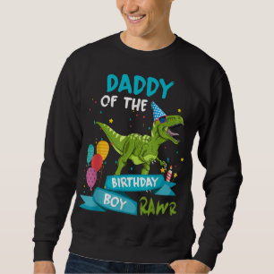Daddy of the Birthday Boy RAWR T-Rex Dinosaur Birt Sweatshirt