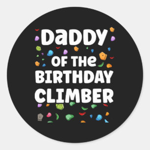 Daddy Of The Birthday Climber Matching Family Clim Classic Round Sticker