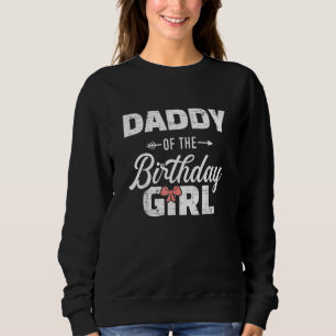 Daddy Of The Birthday Daughter Girl Matching Famil Sweatshirt