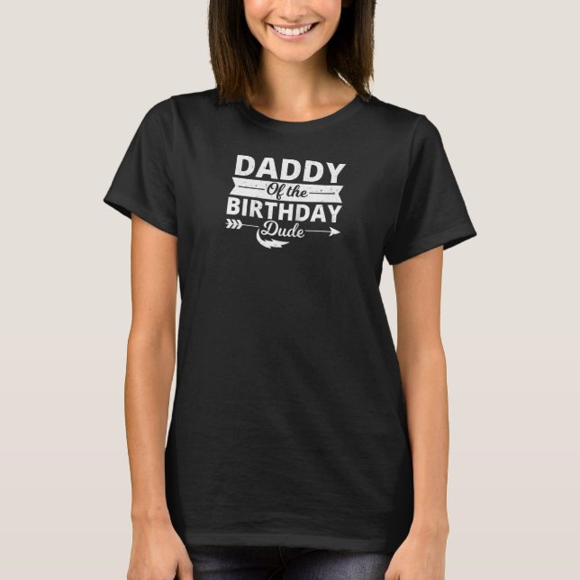 Daddy Of The Birthday Dude Party B Day Boy Proud B T-Shirt (Front)