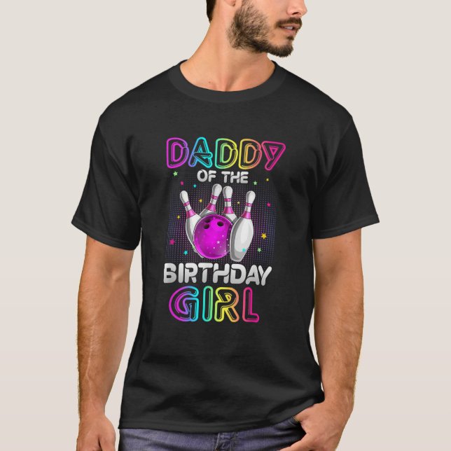 Daddy of the Birthday Girl Bowler Kid Bowling Part T-Shirt (Front)