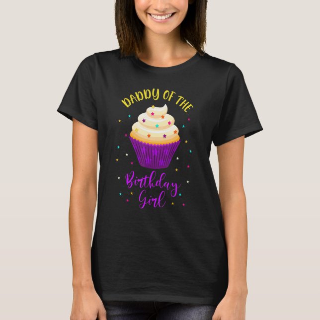Daddy of The Birthday Girl Cupcake Sweet B-Day Fam T-Shirt (Front)