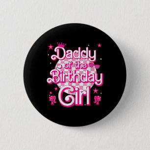 Daddy Of The Birthday Girl Doll Birthday Kid Famil 6 Cm Round Badge