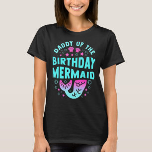 Daddy Of The Birthday Mermaid Merman Dad For Men T-Shirt
