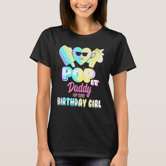 Daddy Of The Birthday Pop It Girl Bday P Y Funny T-Shirt (Front)