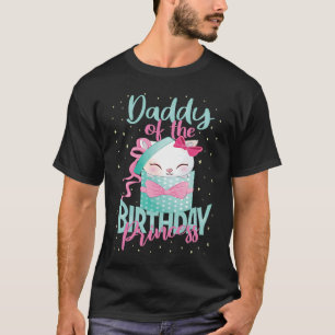 Daddy Of The Birthday Princess Cat Girls Kitten B T-Shirt