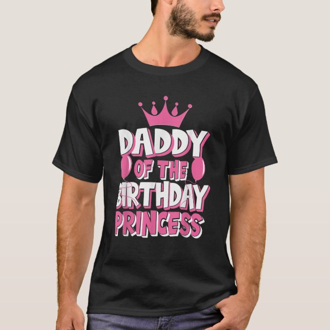 Daddy Of The Birthday Princess Girl Family Matchin T-Shirt (Front)