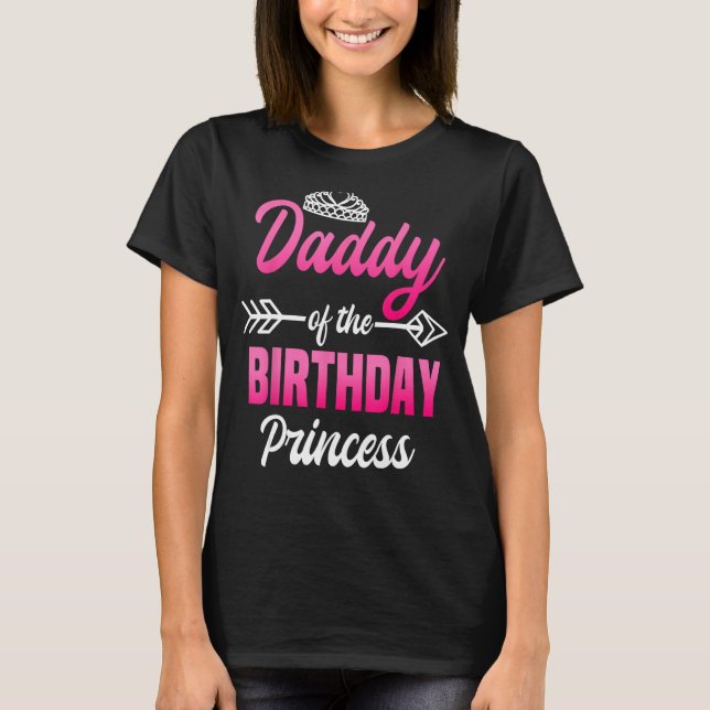 Daddy of the Birthday Princess Party Bday Celebrat T-Shirt (Front)