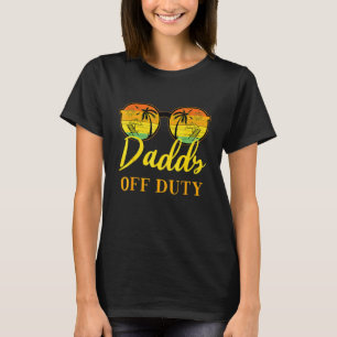 Daddy Off Duty  Dad Work Summer Vacation Camping C T-Shirt