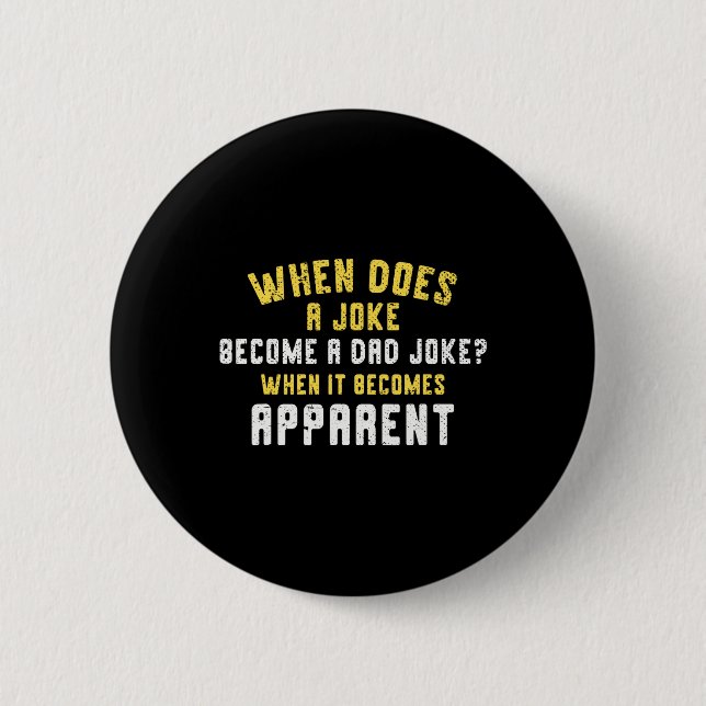 Daddy Puns When Does A Joke Become A Dad Joke  6 Cm Round Badge (Front)