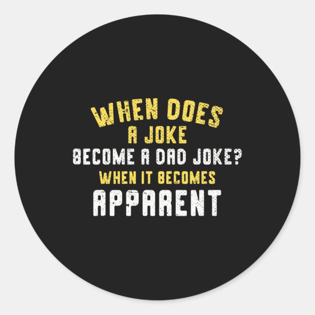Daddy Puns When Does A Joke Become A Dad Joke  Classic Round Sticker (Front)