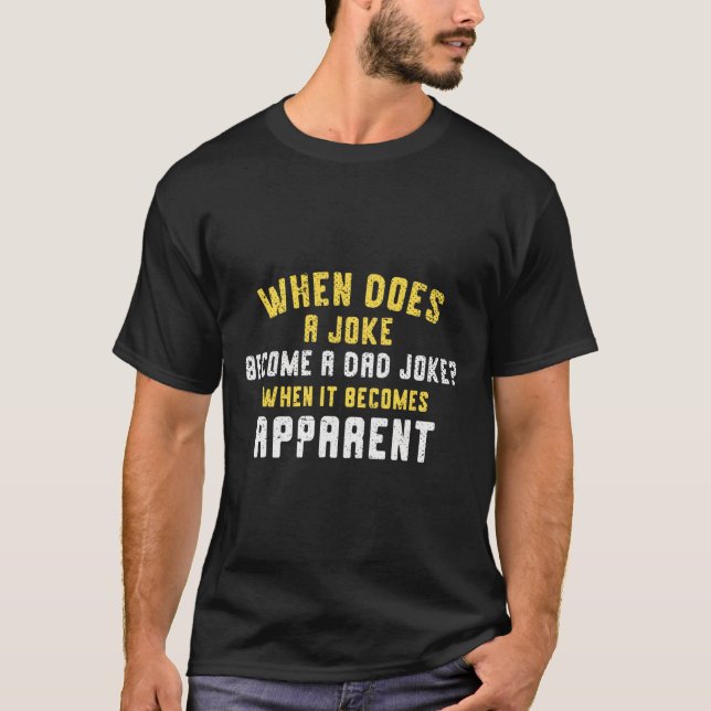 Daddy Puns When Does A Joke Become A Dad Joke  T-Shirt (Front)