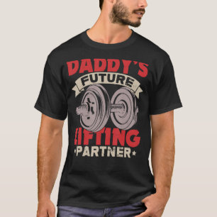 Daddy s Future Lifting Partner Fitness Workou T-Shirt