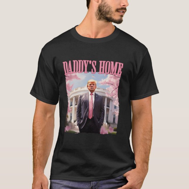Daddy s Home Funny Trump Daddy s Coming Home 2024  T-Shirt (Front)