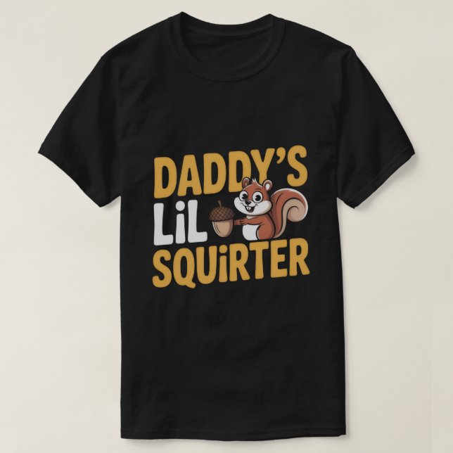 Daddy’s Lil Squirter Tee (Design Front)
