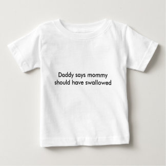 Daddy says.... baby T-Shirt
