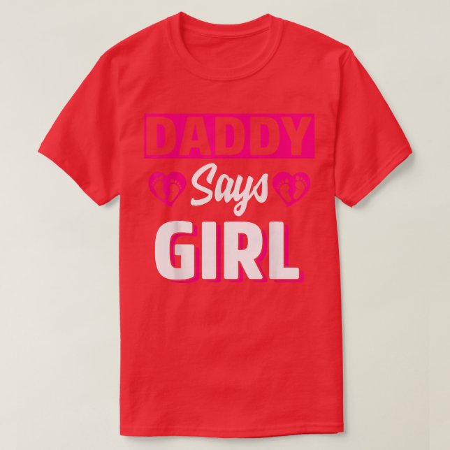 Daddy Says Girl Cute Gender Reveal Team Pink Baby  T-Shirt (Design Front)