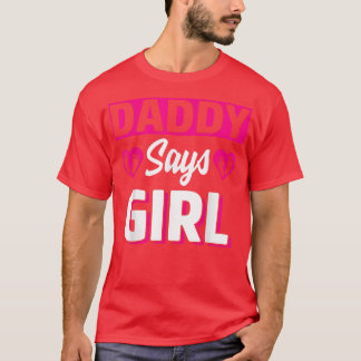 Daddy Says Girl Cute Gender Reveal Team Pink Baby  T-Shirt