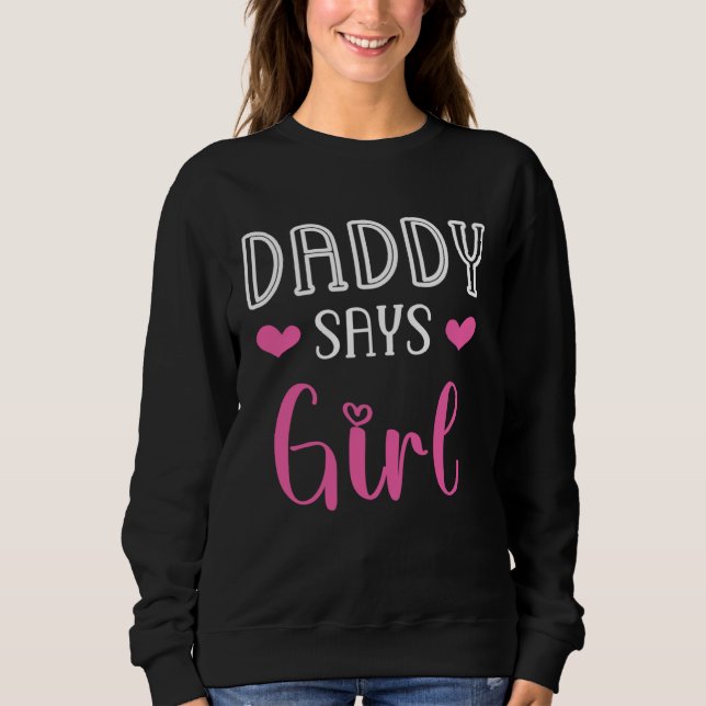 Daddy says girl gender reveal party matching famil sweatshirt (Front)