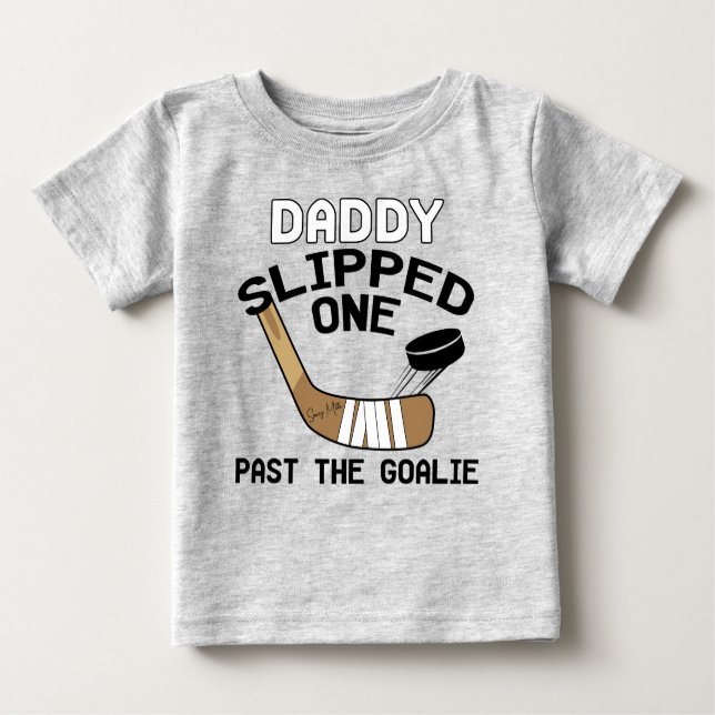 Daddy Slipped One Past the Goalie Funny Hockey Baby T-Shirt (Front)