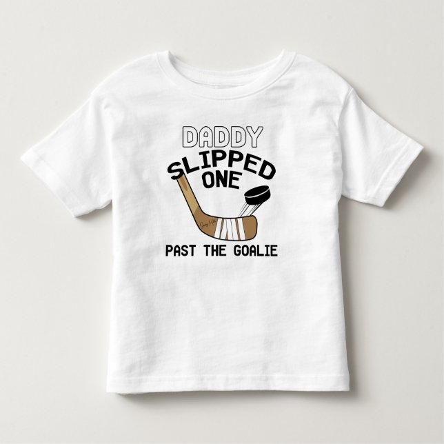 Daddy Slipped One Past the Goalie Funny Hockey Toddler T-Shirt (Front)