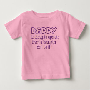 Daddy So Easy to Operate Even a Daughter Can Do It Baby T-Shirt