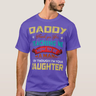 Daddy Thank You For Teaching Me How To Be A Man Vi T-Shirt