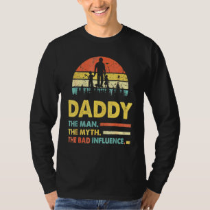 Daddy The Man The Myth The Bad Influence Fathers D T-Shirt