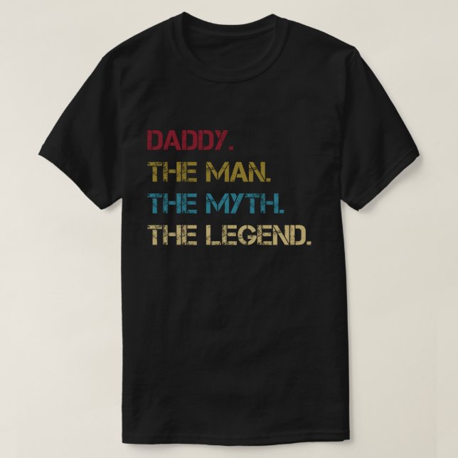Daddy The Man The Myth The Legend fathers dad Gift T-Shirt (Design Front)
