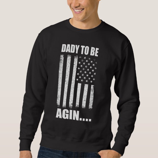 Daddy To Be Again New Dad Soon Father Day Second T Sweatshirt (Front)