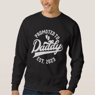 Daddy To Be New Dad First Time Father Promoted to  Sweatshirt