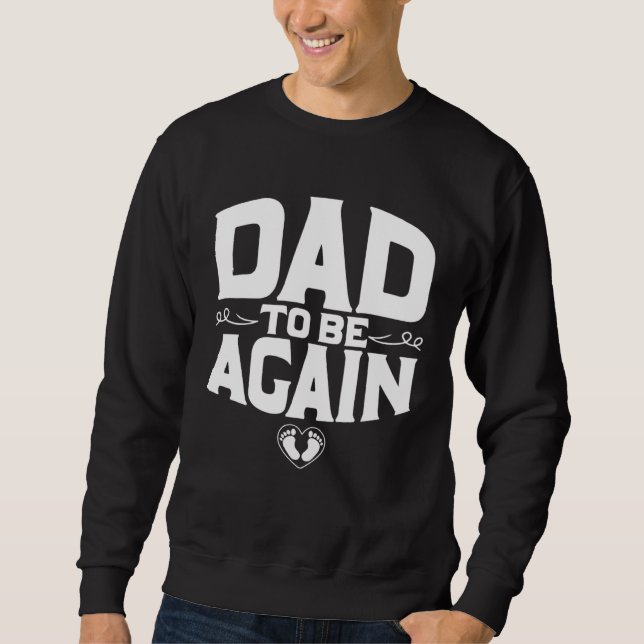 Daddy To Be Pregnancy Announcement  New Daddy Agai Sweatshirt (Front)