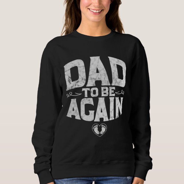 Daddy To Be Pregnancy Announcement New Daddy Again Sweatshirt (Front)