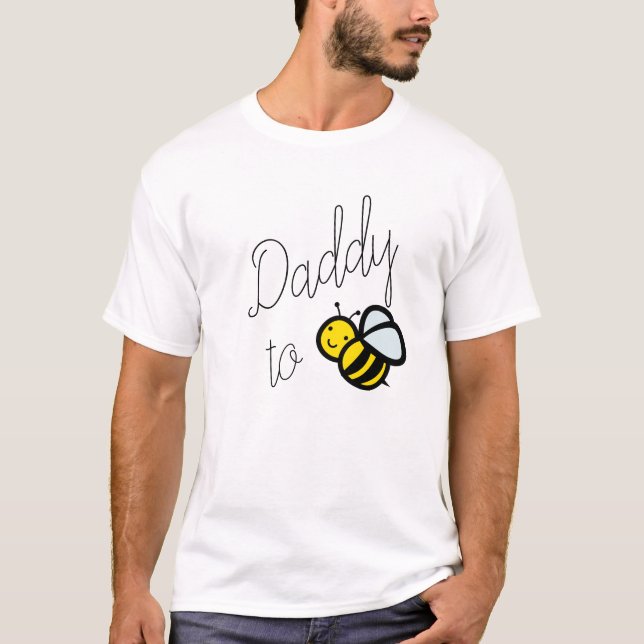 Daddy to Bee Dad Baby Shower T-Shirt (Front)