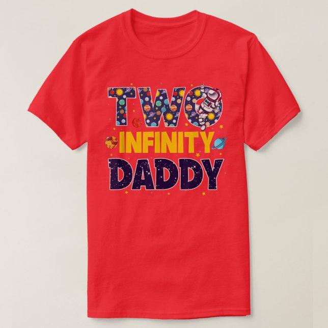 Daddy Two Infinity & Beyond Birthday Decorations 2 T-Shirt (Design Front)