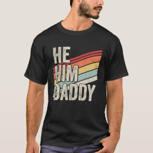 Daddy  Valentine Quote  He Him Daddy T-Shirt