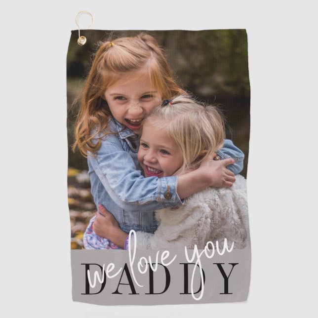 Daddy We Love You Custom Photo Golf Towel (Front)