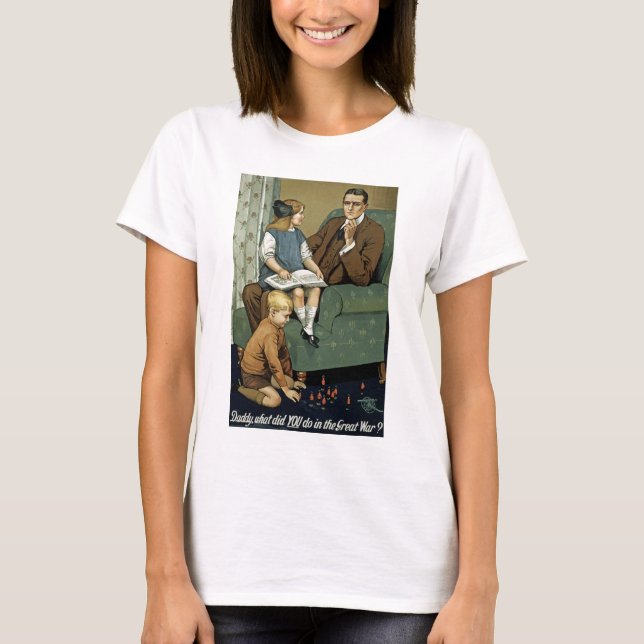Daddy what did YOU do in the Great War? T-Shirt (Front)