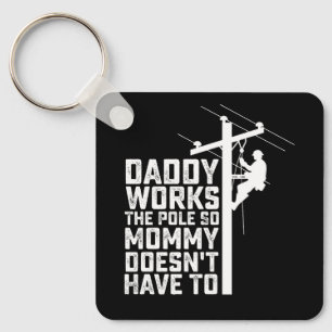 Daddy Works The Pole So Mummy Doesn't Have To Key Ring