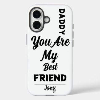  Daddy, You Are My Best Friend – Heartfelt Quote iPhone 16 Case