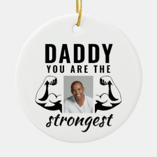 Daddy you are the Strongest Funny Father Photo Ceramic Ornament