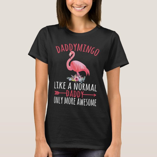 Daddymingo Like An Daddy Only Awesome Floral Flami T-Shirt (Front)