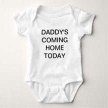 Daddy's Coming Home Today Baby shirt
