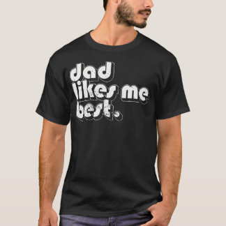 Daddy'S Favorite Child Dad Likes Me Best Funny Sib T-Shirt